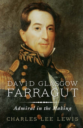David Glasgow Farragut Admiral in the Making