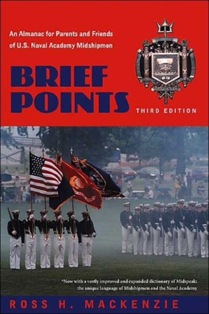 Brief Points An Almanac for Parents and Friends of US Naval Academy Midshipmen An Almanac for Parents and Friends of US Naval Academy Midshipmen Third Edition