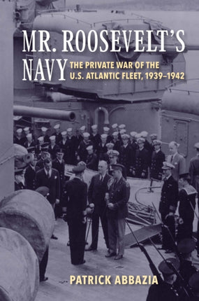 Mr. Roosevelt's Navy: The Private War of the U.S.