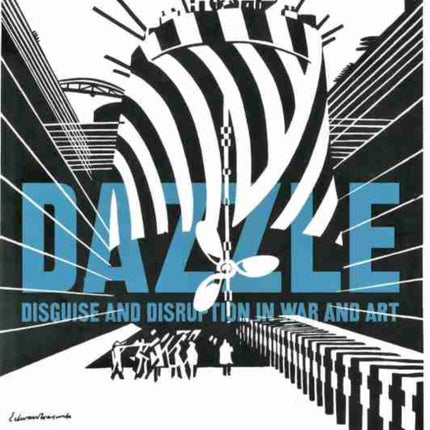 Dazzle Disguise and Disruption in War and Art