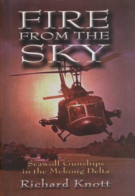 Fire from the Sky: Seawolf Gunships in the Mekong