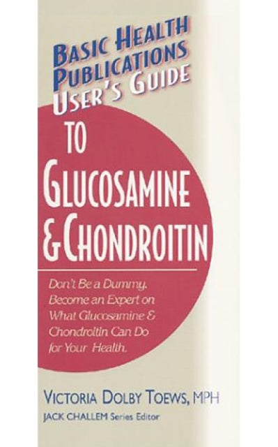 User'S Guide to Glucosamine and Conroitin