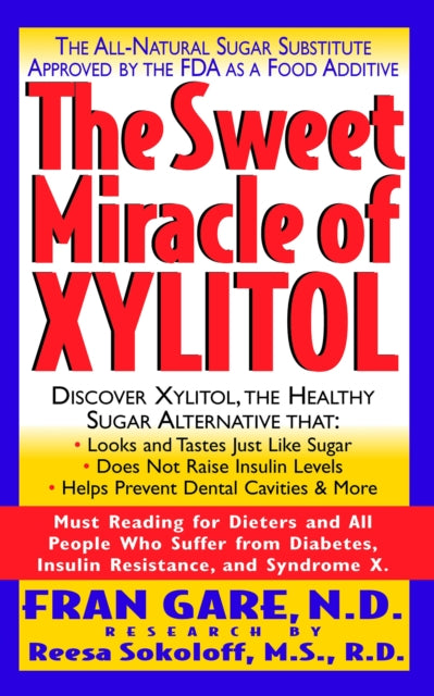 The Sweet Miracle of Xylitol: The All-Natural Sugar Substitute Approved by the Fda as a Food Additive