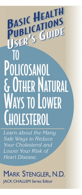 User'S Guide to Polycosanol and Other Cholesterol-Lowering: Learn About the Many Safe Ways to Reduce Your Cholesterol and Lower Your Risk of Heart Disease