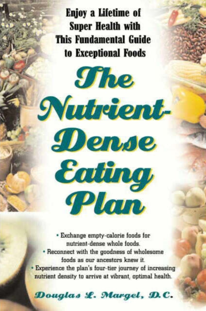 NutrientDense Eating Plan Enjoy a Lifetime of Super Health with This Fundamental Guide to Exceptional Foods