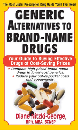 Generic Alternatives to Prescription Drugs: Your Guide to Buying Effective Drugs at Cost-Saving Prices