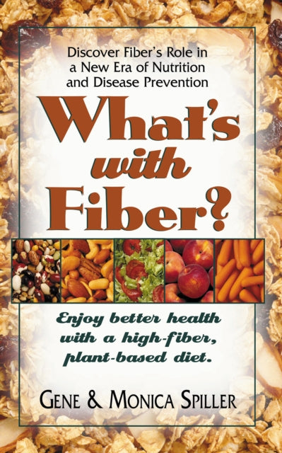 What'S with Fiber: Enjoy Better Health with a High-Fiber Plant-Based Diet