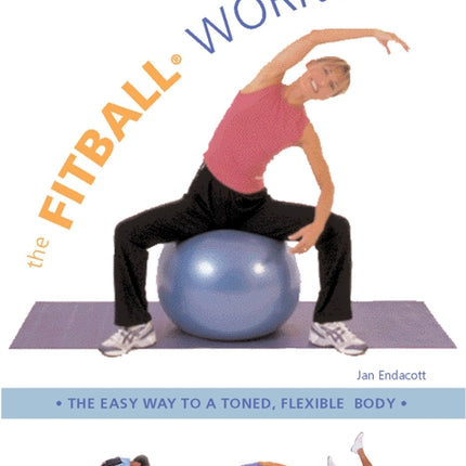 The Fitball Workout: The Easy Way to a Toned Flexible Body