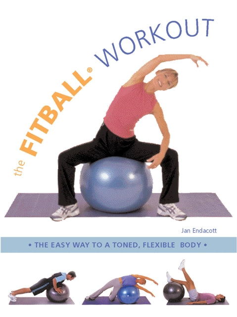 The Fitball Workout: The Easy Way to a Toned Flexible Body