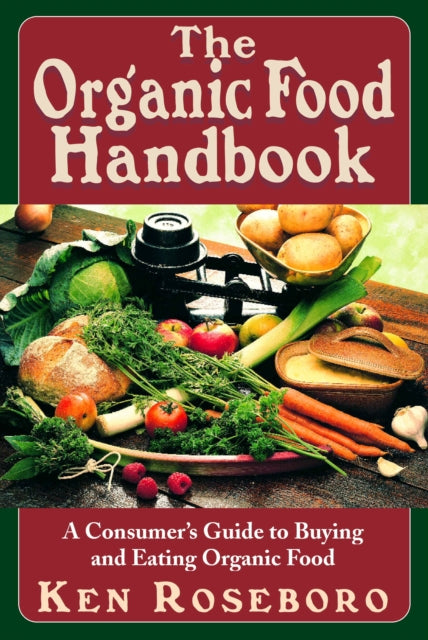 The Organic Food Handbook: A Consumers Guide to Buying and Eating Organic Food