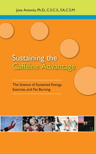 Sustaining the Caffein Advantage: The Science of Sustaining Energy Exercise and Fat Burning