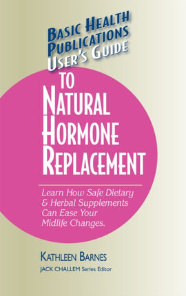 User'S Guide to Natural Hormone Replacement