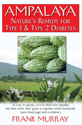 Ampalaya: Natures Remedy for Type 1 & Type 2 Diabetes