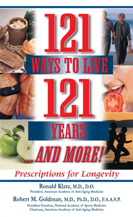 121 Ways to Live 121 Years and More!: Prescriptions for Longevity