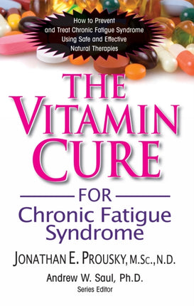 Vitamin Cure for Chronic Fatigue Syndrome: How to Prevent and Treat Chronic Fatigue Syndrome Using Nutrition and Vitamin Supplementation