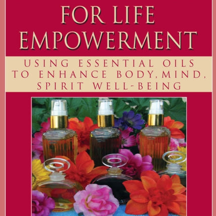 Aromatherapy for Life Empowerment: Using