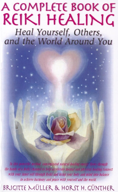 Complete Book of Reiki Healing: Heal Yourself, Others, & the World Around You