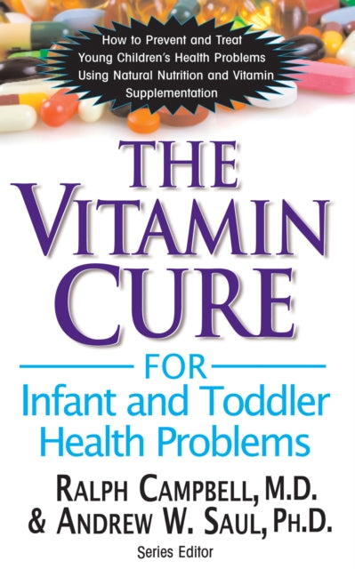 Vitamin Cure for Infant and Toddler Health Problems: How to Prevent and Treat Young Children's Health Problems Using  Nutrition and Vitamin Supplementation