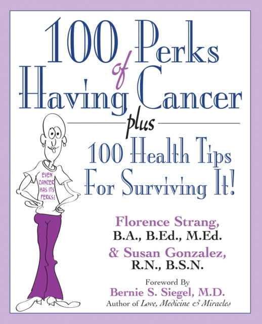 100 Perks of Having Cancer: Plus 100 Health Tips for Surviving it