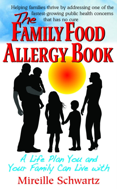 Family Food Allergy Book: A Life Plan You and Your Family Can Live with