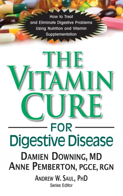 The Vitamin Cure for Digestive Disease: How to Treat and Eliminate Digestive Problems Using Nutrition and Vitamin Supplementation