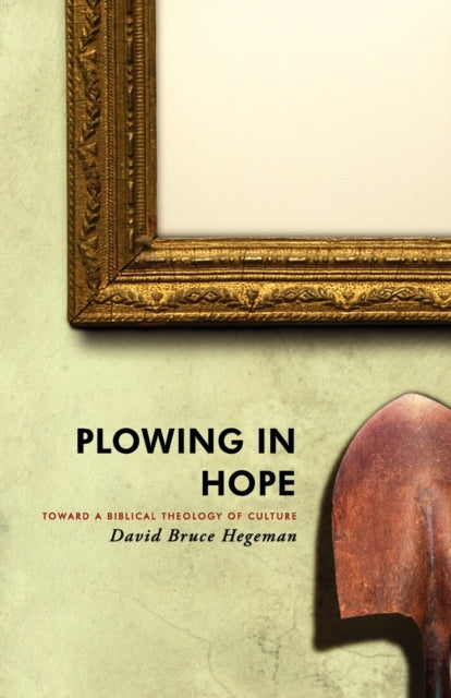 Plowing in Hope: Toward a Biblical Theology of