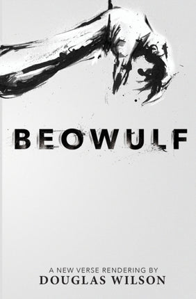 Beowulf: A New Verse Rendering by Douglas Wilson