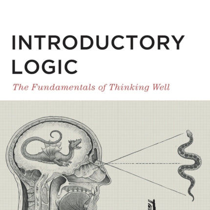 Introductory Logic (Teacher Edition): The Fundamentals of Thinking Well (Teacher Edition)