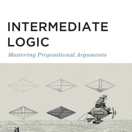 Intermediate Logic (Teacher Edition): Mastering Propositional Arguments