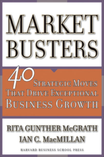 Marketbusters: 40 Strategic Moves That Drive Exceptional Business Growth