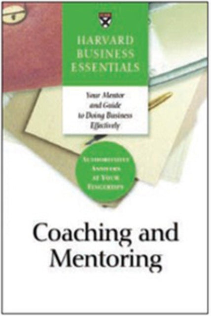 Coaching and Mentoring: How to Develop Top Talent and Achieve Stronger Performance