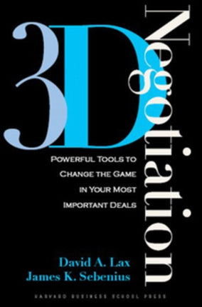 3-d Negotiation: Powerful Tools to Change the Game in Your Most Important Deals