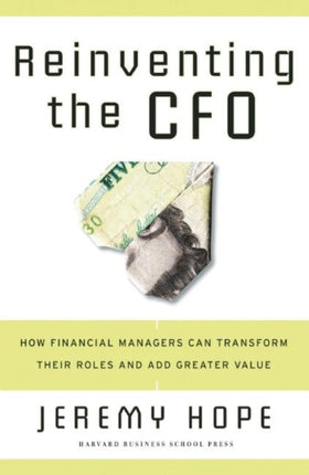 Reinventing the CFO: How Financial Managers Can