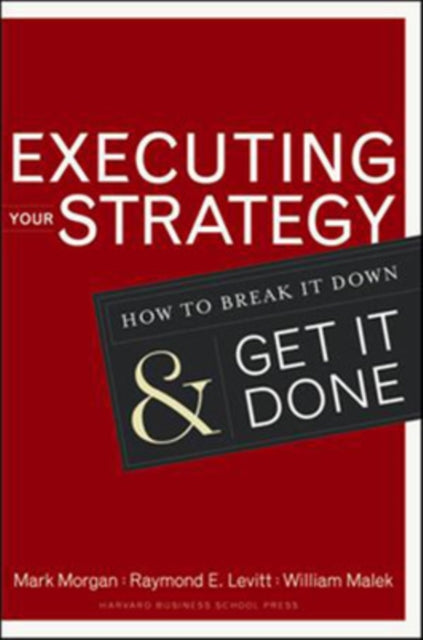 Executing Your Strategy: How to Break It Down and Get It Down