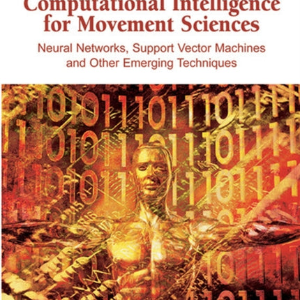 Computational Intelligence for Movement Sciences: Neural Networks and Other Emerging Techniques