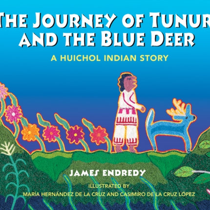 The Journey of Tunuri and the Blue Dear: A Huichol Story