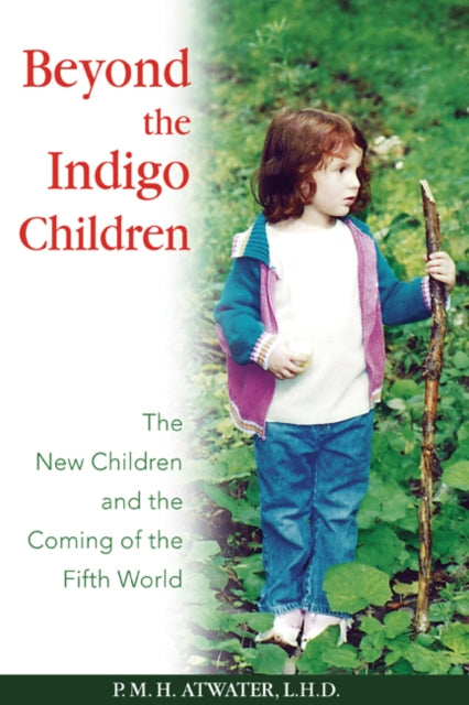 Beyond the Indigo Children: The New Children and the Coming of the Fifth World