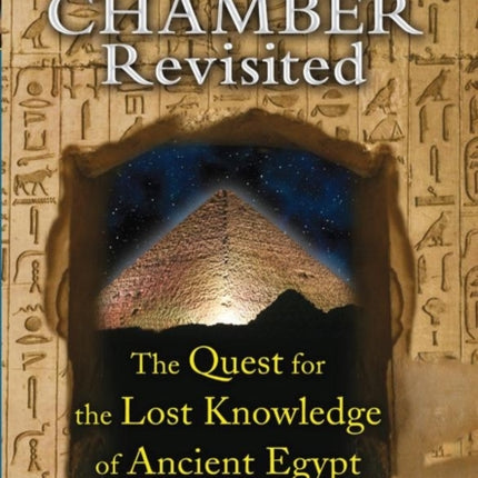 Secret Chamber Revisited: The Quest for the Lost Knowledge of Ancient Egypt