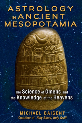 Astrology in Ancient Mesopotamia: The Science of Omens and the Knowledge of the Heavens