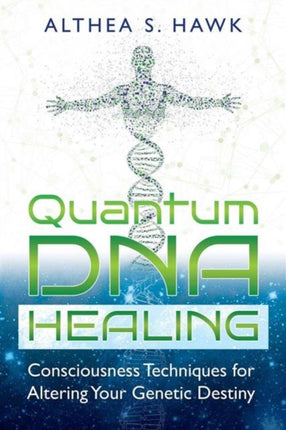 Quantum DNA Healing: Consciousness Techniques for
