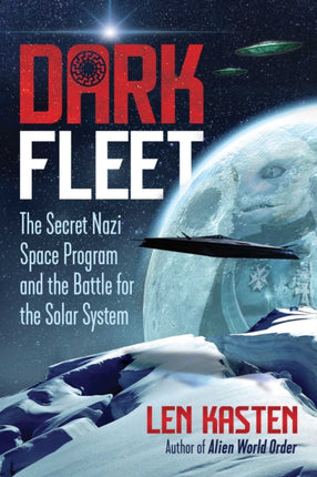 Dark Fleet: The Secret Nazi Space Program and the Battle for the Solar System