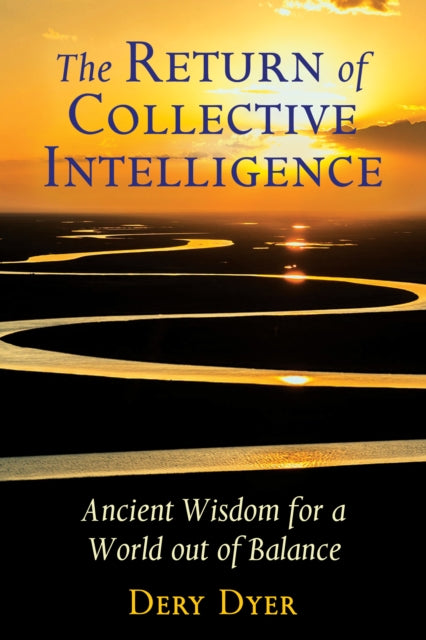 The Return of Collective Intelligence: Ancient Wisdom for a World out of Balance