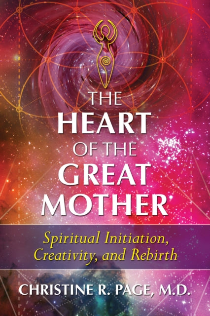 The Heart of the Great Mother: Spiritual Initiation, Creativity, and Rebirth