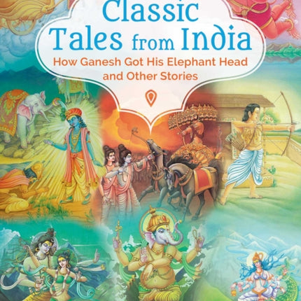 Classic Tales from India: How Ganesh Got His Elephant Head and Other Stories