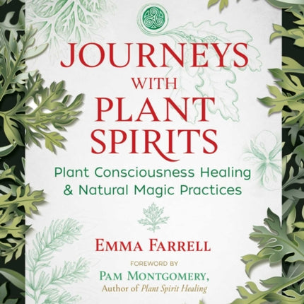 Journeys with Plant Spirits: Plant Consciousness Healing and Natural Magic Practices