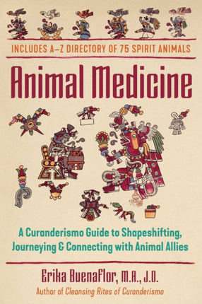 Animal Medicine: A Curanderismo Guide to Shapeshifting, Journeying, and Connecting with Animal Allies