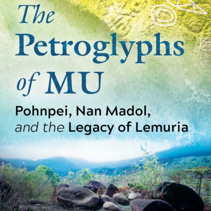 The Petroglyphs of Mu: Pohnpei, Nan Madol, and the Legacy of Lemuria