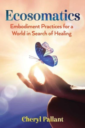 Ecosomatics: Embodiment Practices for a World in