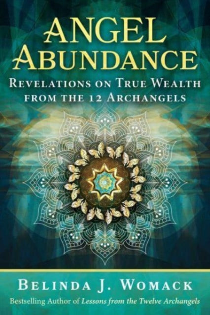 Angel Abundance: Revelations on True Wealth from the 12 Archangels