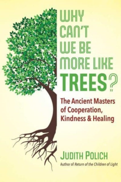 Why Can't We Be More Like Trees?: The Ancient Masters of Cooperation, Kindness, and Healing